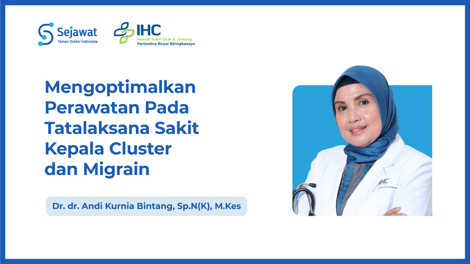 Mengoptimalkan Perawatan Pada Tatalaksana Sakit Kepala Cluster dan Migrain