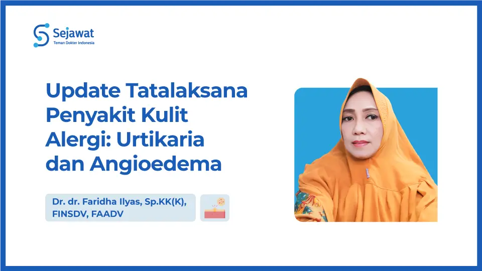 Update Tatalaksana Penyakit Kulit Alergi: Urtikaria & Angioedema