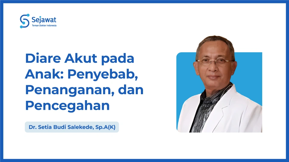 Diare Akut pada Anak: Penyebab, Penanganan, dan Pencegahan