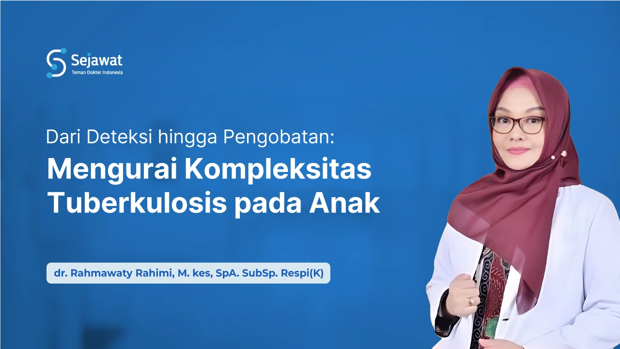 Dari Deteksi hingga Pengobatan: Mengurai Kompleksitas Tuberkulosis pada Anak